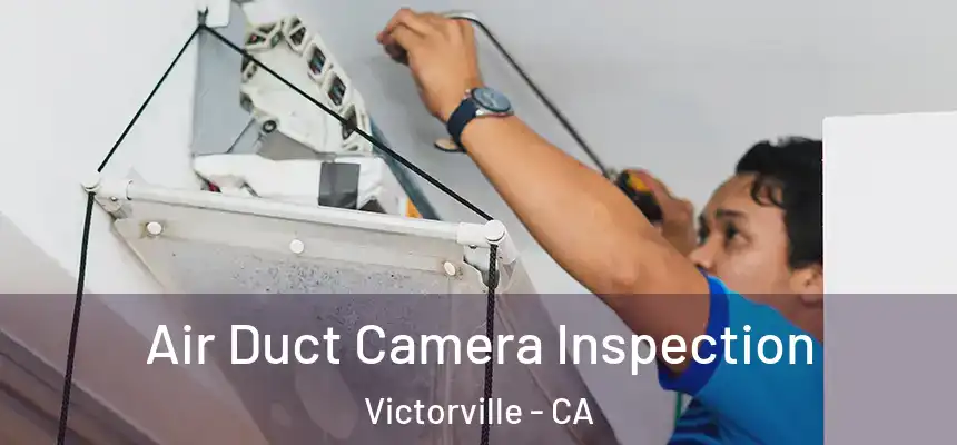 Air Duct Camera Inspection Victorville - CA