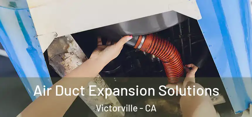 Air Duct Expansion Solutions Victorville - CA
