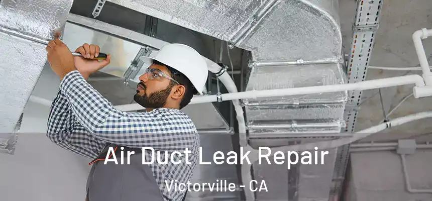Air Duct Leak Repair Victorville - CA