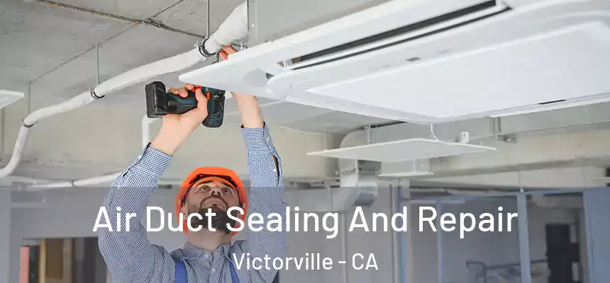 Air Duct Sealing And Repair Victorville - CA