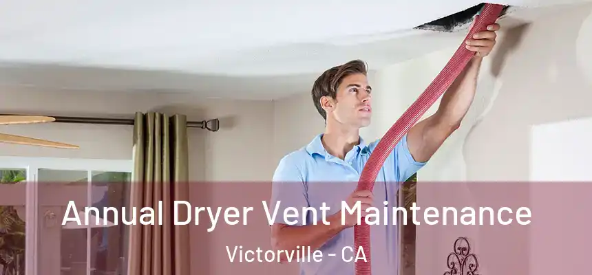Annual Dryer Vent Maintenance Victorville - CA