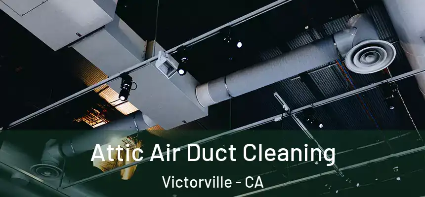 Attic Air Duct Cleaning Victorville - CA