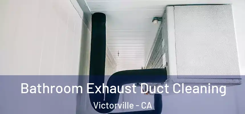 Bathroom Exhaust Duct Cleaning Victorville - CA