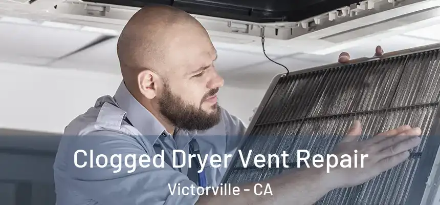 Clogged Dryer Vent Repair Victorville - CA