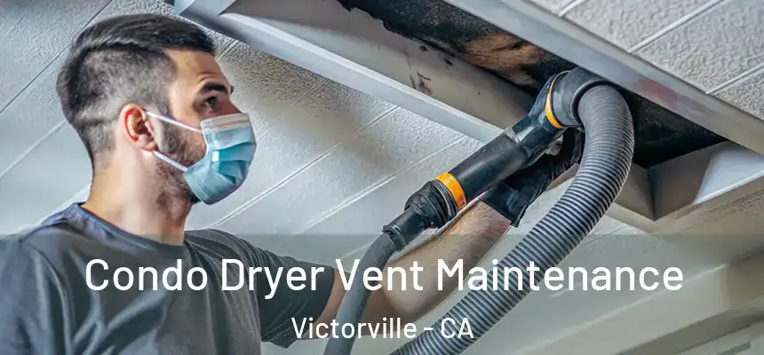 Condo Dryer Vent Maintenance Victorville - CA