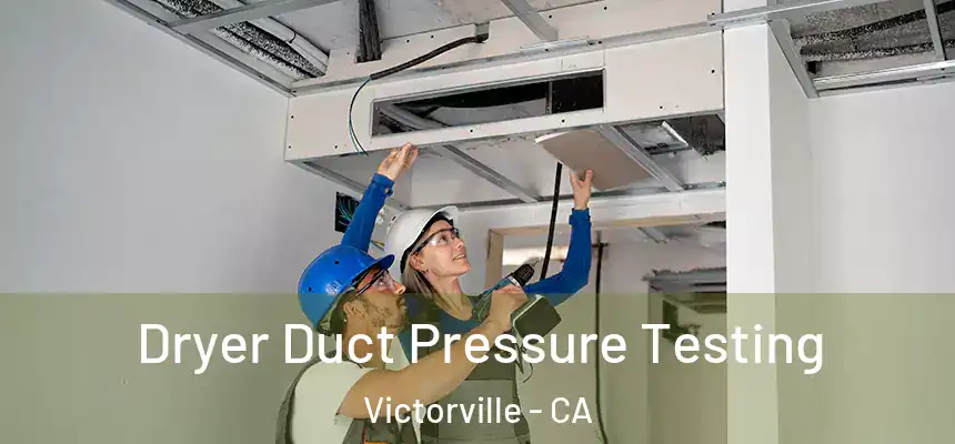 Dryer Duct Pressure Testing Victorville - CA