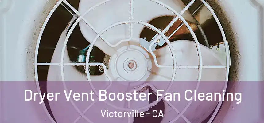 Dryer Vent Booster Fan Cleaning Victorville - CA