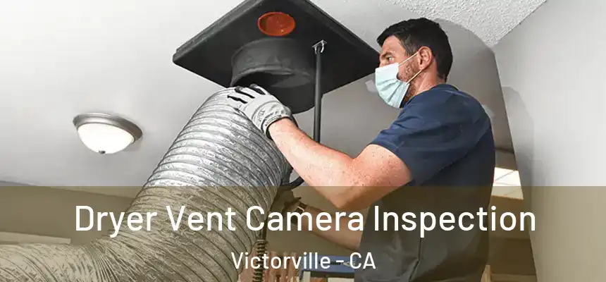 Dryer Vent Camera Inspection Victorville - CA