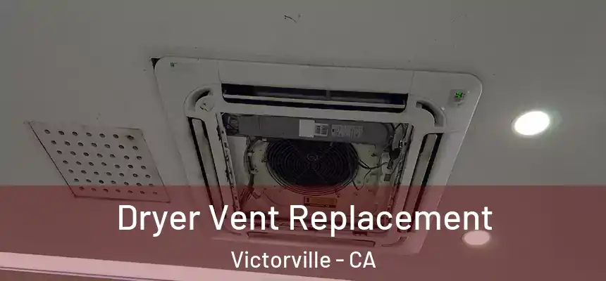 Dryer Vent Replacement Victorville - CA