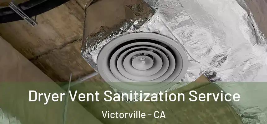 Dryer Vent Sanitization Service Victorville - CA