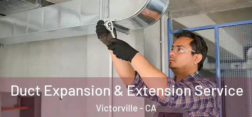 Duct Expansion & Extension Service Victorville - CA