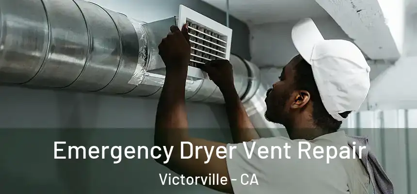 Emergency Dryer Vent Repair Victorville - CA