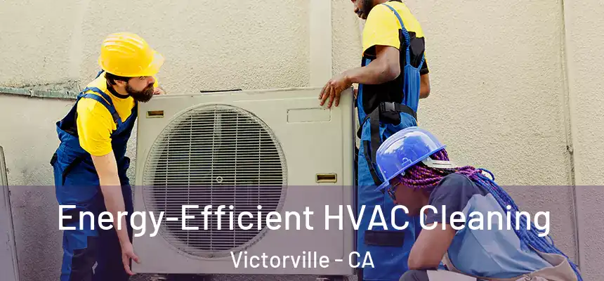  Energy-Efficient HVAC Cleaning Victorville - CA