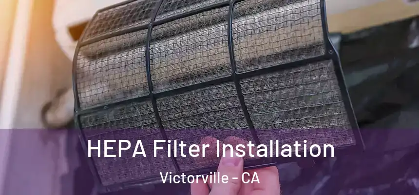 HEPA Filter Installation Victorville - CA