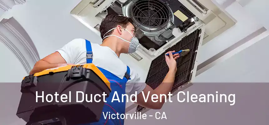 Hotel Duct And Vent Cleaning Victorville - CA