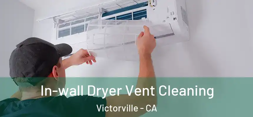  In-wall Dryer Vent Cleaning Victorville - CA