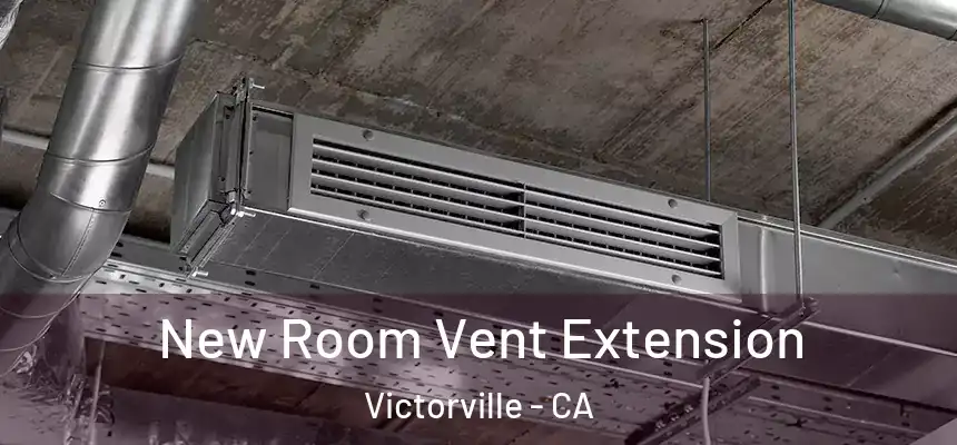 New Room Vent Extension Victorville - CA