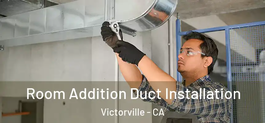 Room Addition Duct Installation Victorville - CA