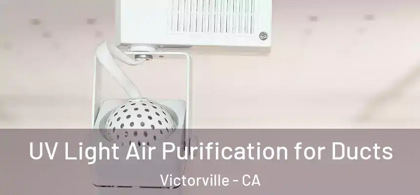 UV Light Air Purification for Ducts Victorville - CA