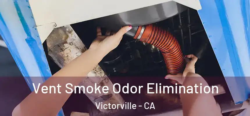 Vent Smoke Odor Elimination Victorville - CA