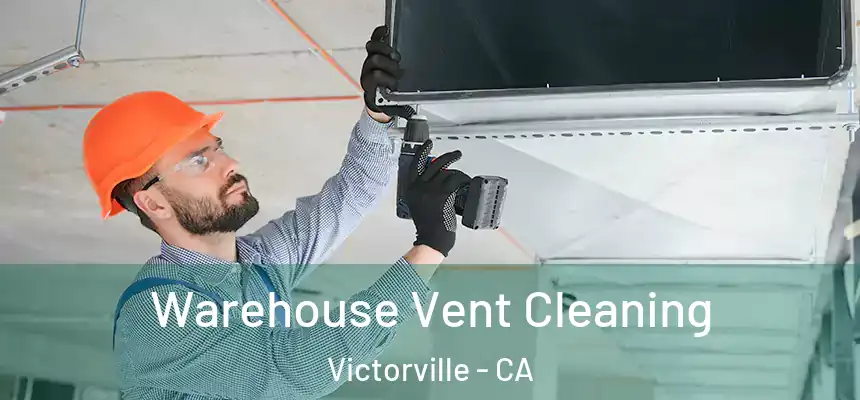 Warehouse Vent Cleaning Victorville - CA